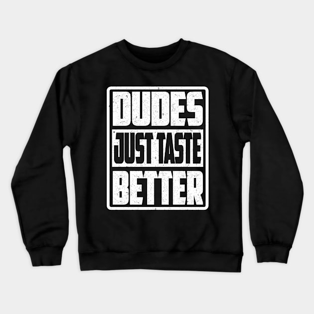 DUDES JUST TASTE BETTER Crewneck Sweatshirt by SilverTee